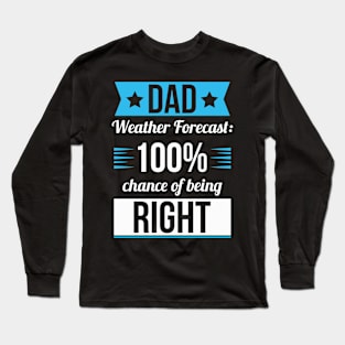 Dad Weather Forecast 100 Chance Of Being Right Long Sleeve T-Shirt